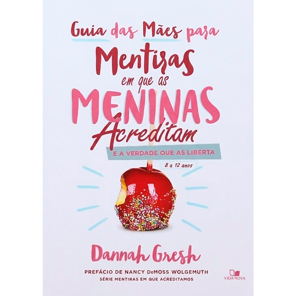 Livro Guia das Mães Para Mentiras em que as Meninas Acreditam, de Dannah Gresh, capa branca com maçã mordida. — Plenitude