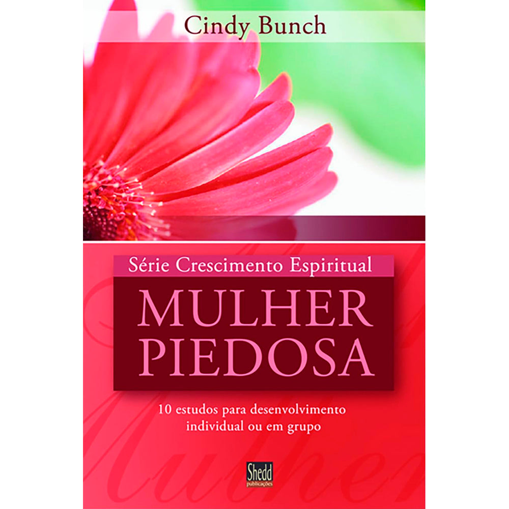 Livro Mulher Piedosa, Série Crescimento Espiritual, de Cindy Bunch, capa vermelha com flor rosa. — Plenitude