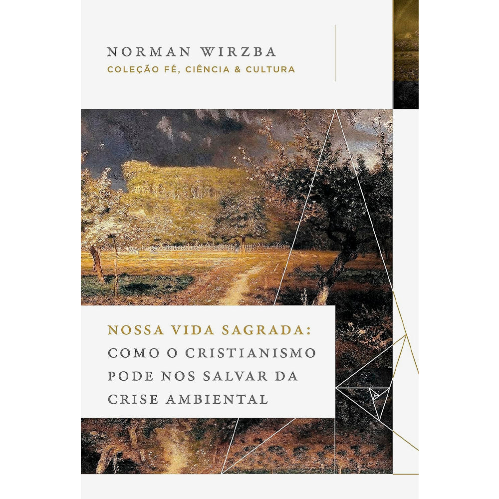 Capa de livro "Nossa Vida Sagrada" de Norman Wirzba, com pintura clássica e detalhes geométricos em branco. — Plenitude