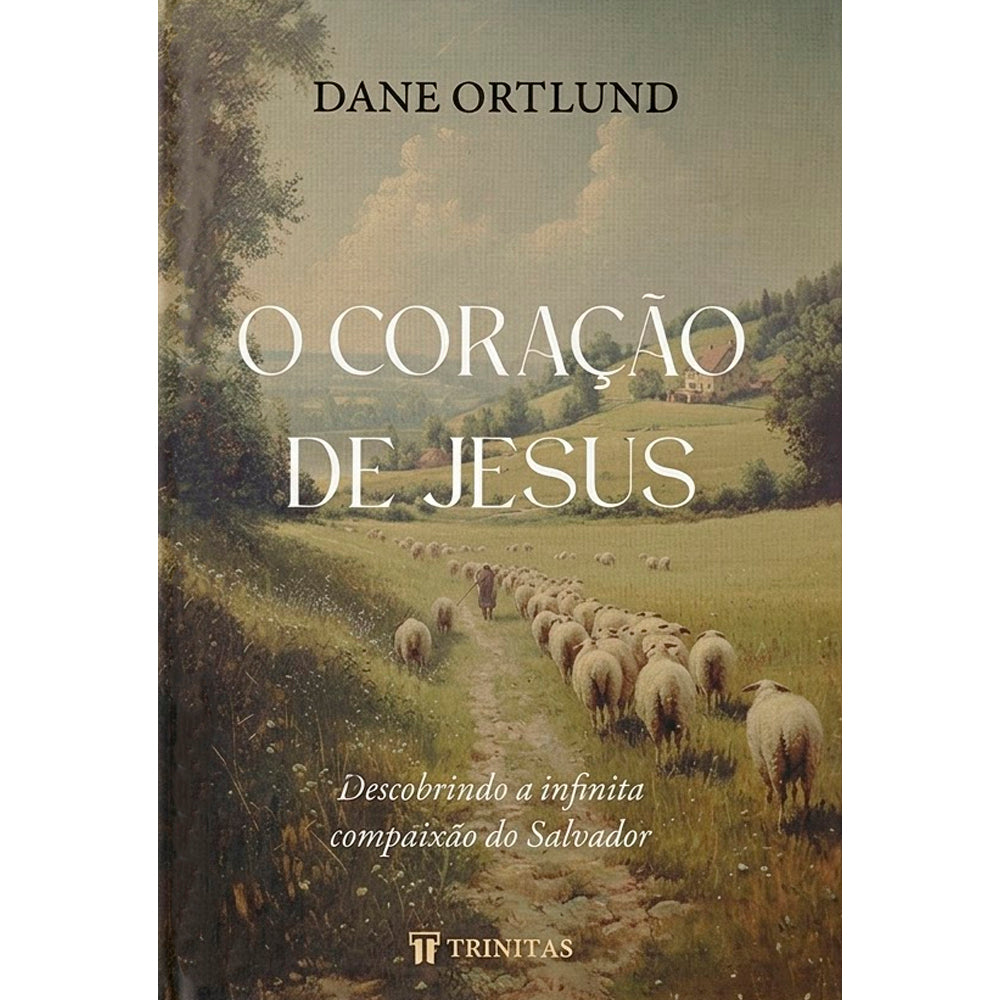 O Coração de Jesus | Dane Ortlund | Plenitude