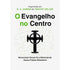 O Evangelho No Centro | D.A. Carson & Timothy Keller
