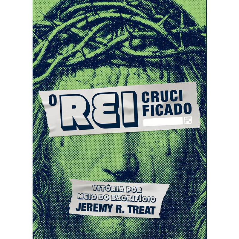 O Rei Crucificado | Jeremy R. Treat