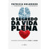 O Segredo da Vida Plena | Patricia Holbrook
