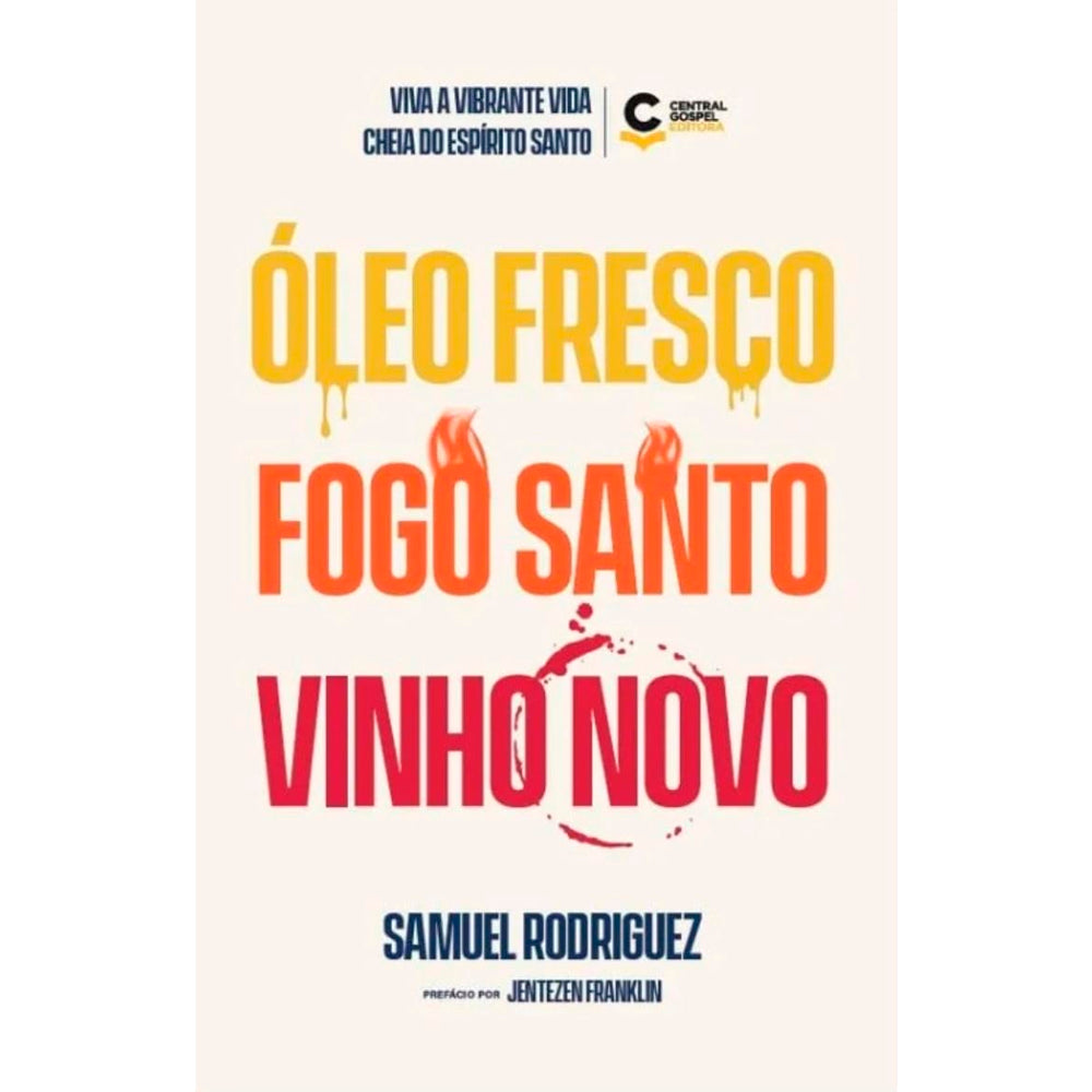 Óleo Fresco, Fogo Santo, Vinho Novo | Samuel Rodriguez