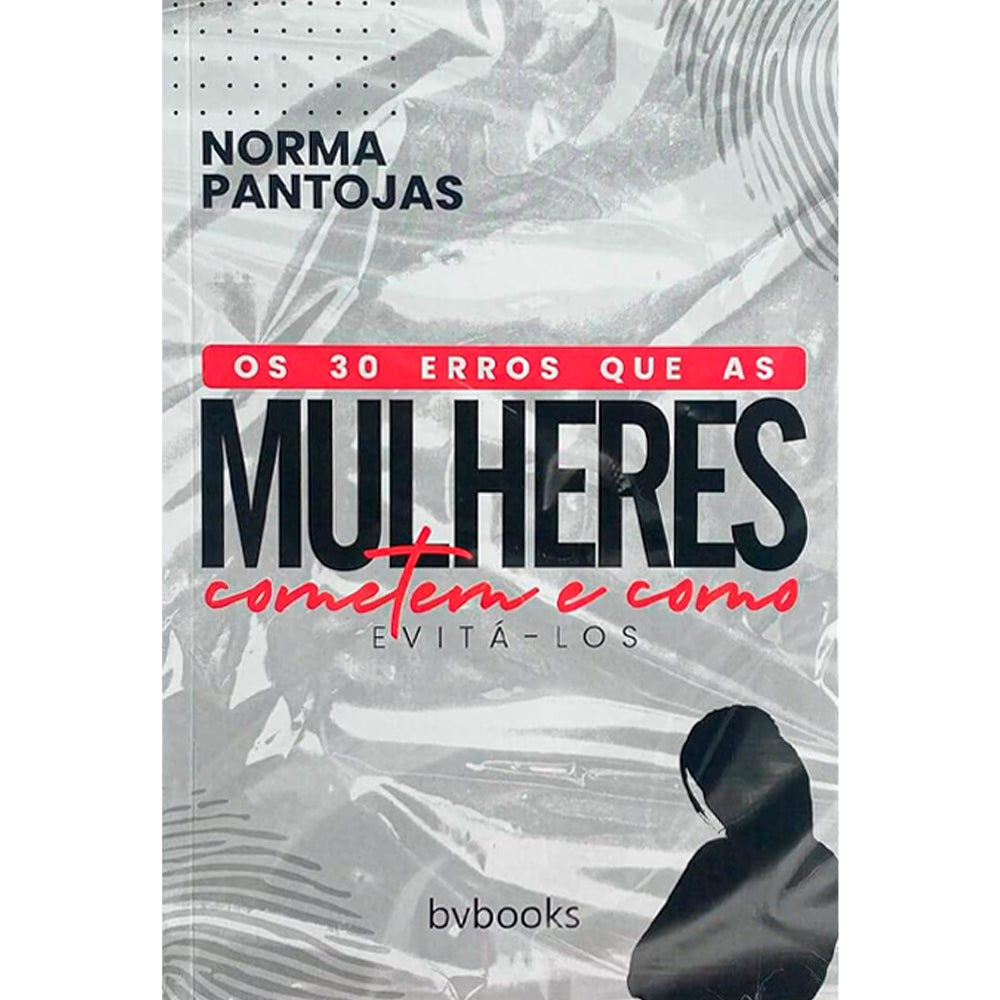 Capa do livro Os 30 Erros Que as Mulheres Cometem e Como Evitá-los de Norma Pantojas, com fundo cinza e silhueta feminina. — Plenitude