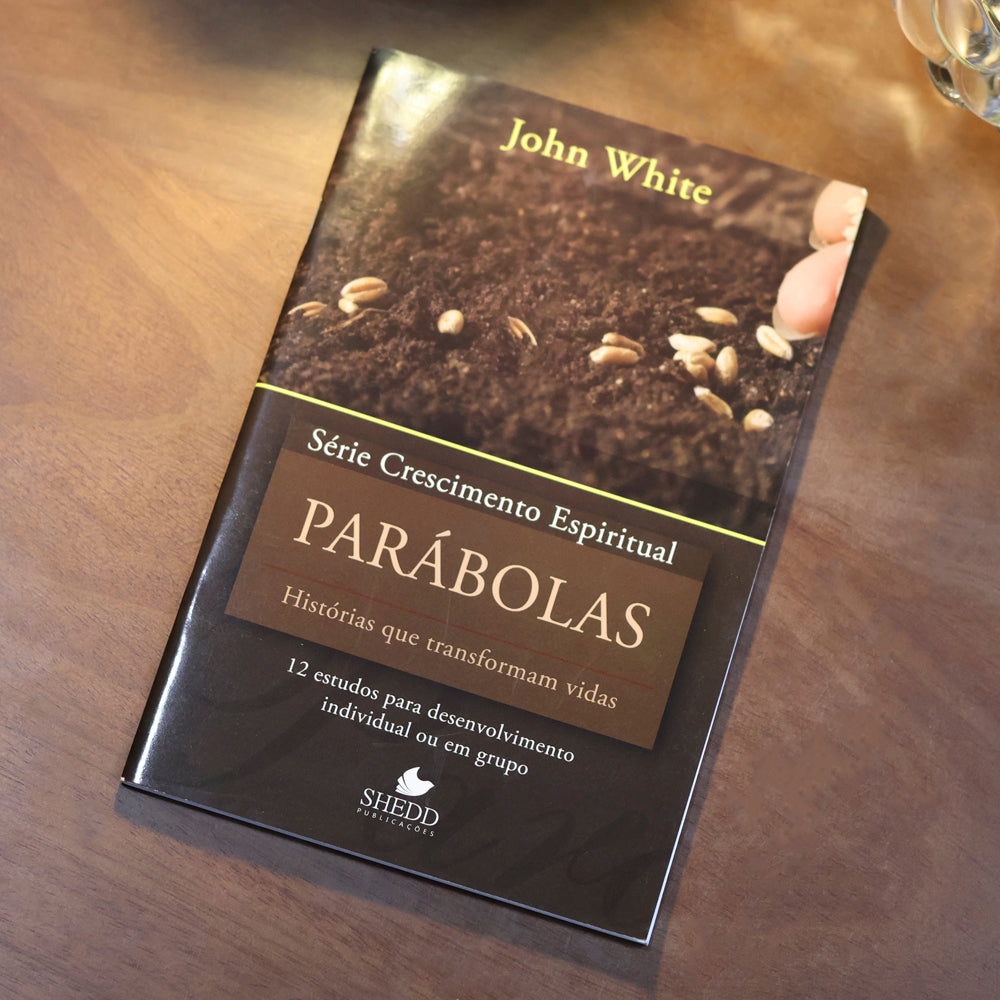 Parábolas | Série Crescimento Espiritual | John White