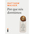 Por Que Nós Dormimos | Matthew Walker