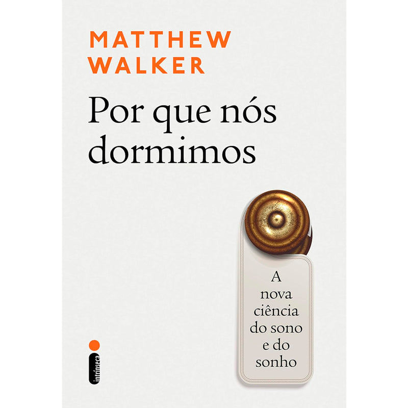 Livro Por Que Nós Dormimos de Matthew Walker, capa branca com título em preto e detalhe dourado. — Plenitude