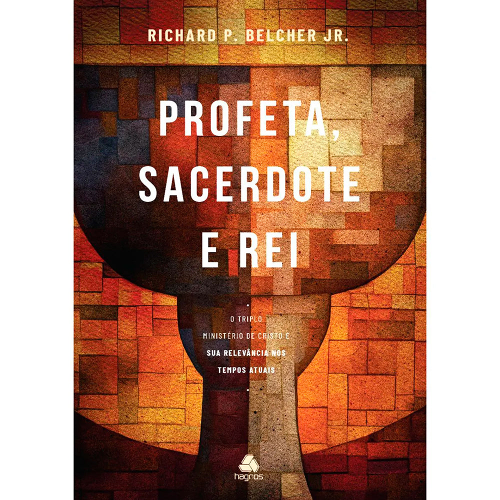 Capa do livro "Profeta, Sacerdote e Rei" de Richard P. Belcher Jr., com cálice em tons terrosos. — Plenitude