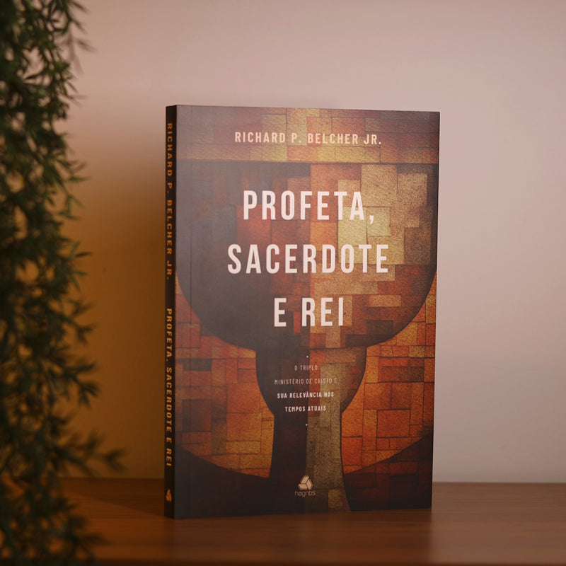 Profeta, Sacerdote e Rei | Richard P. Belcher Jr.
