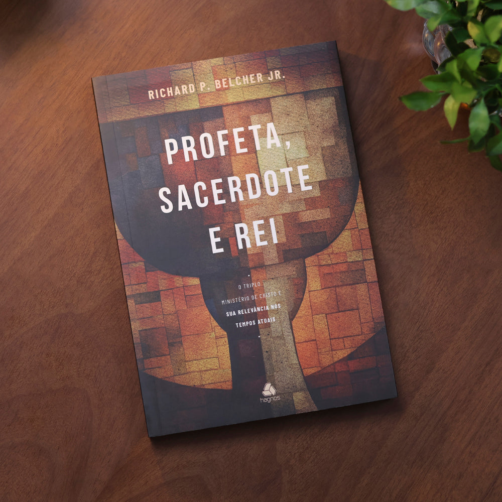 Profeta, Sacerdote e Rei | Richard P. Belcher Jr.