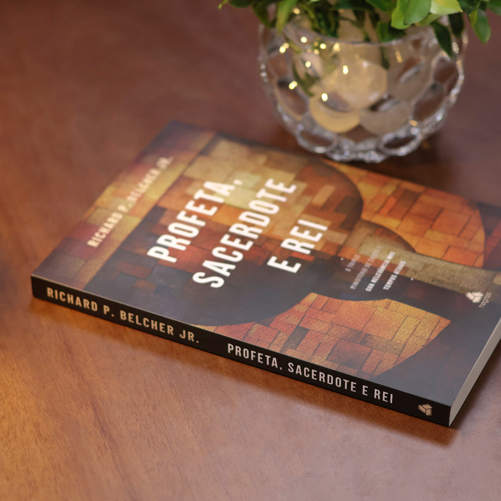 Profeta, Sacerdote e Rei | Richard P. Belcher Jr.