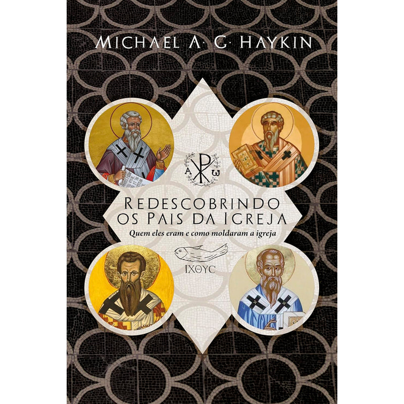 Redescobrindo Os Pais Da Igreja | Michael A. G. Haykin