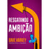 Resgatando A Ambição | Dave Harvey