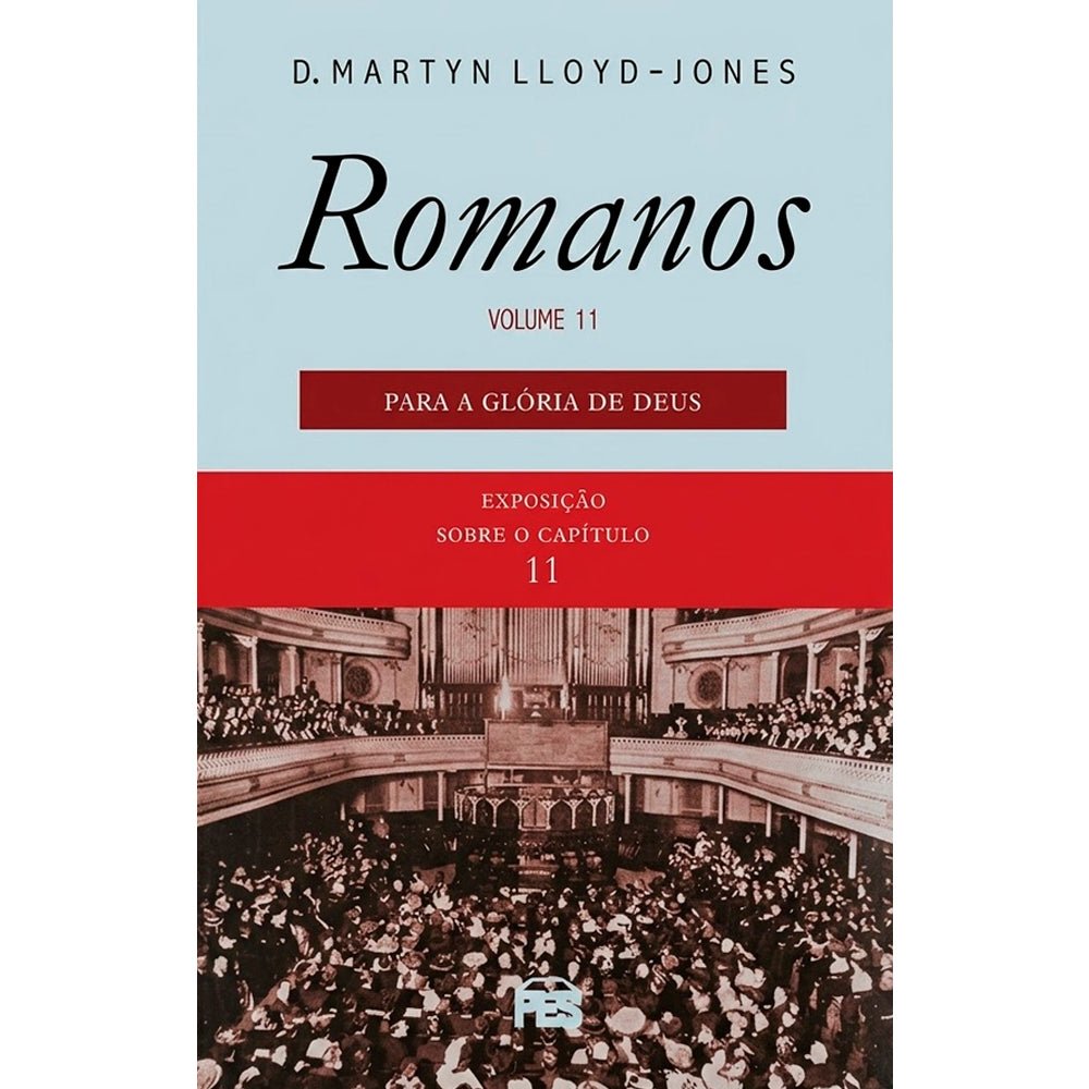 Romanos | Vol. 11 | Para a Glória de Deus | D. Martyn Lloyd-Jones