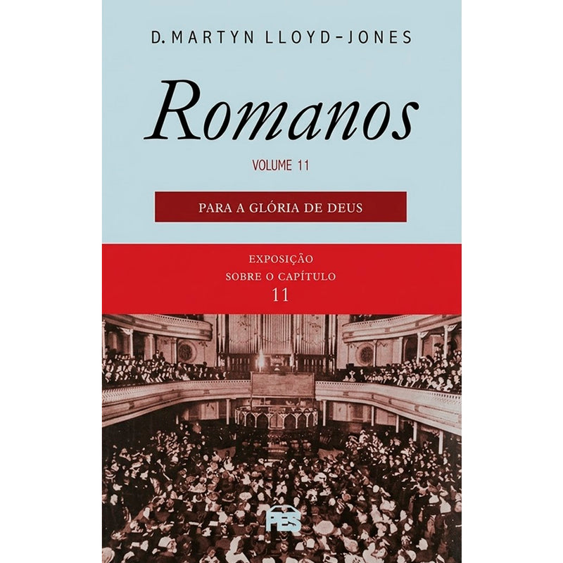 Romanos | Vol. 11 | Para a Glória de Deus | D. Martyn Lloyd-Jones