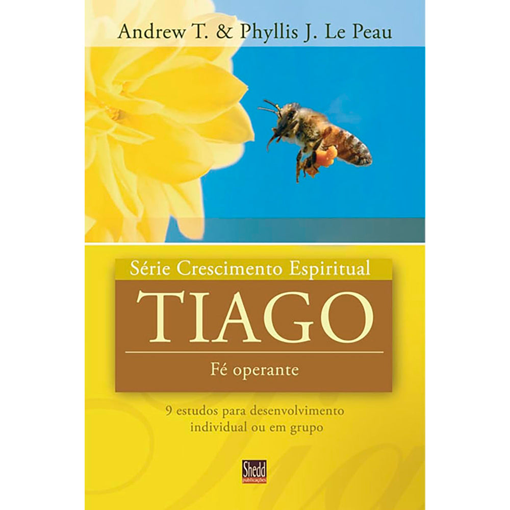 Livro Tiago Série Crescimento Espiritual de Andrew T. e Phyllis J. Le Peau, capa amarela com abelha. — Plenitude