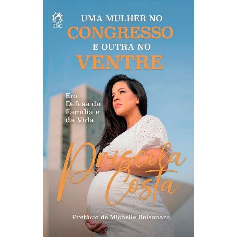 Uma Mulher no Congresso e Outra no Ventre |  Priscila Costa