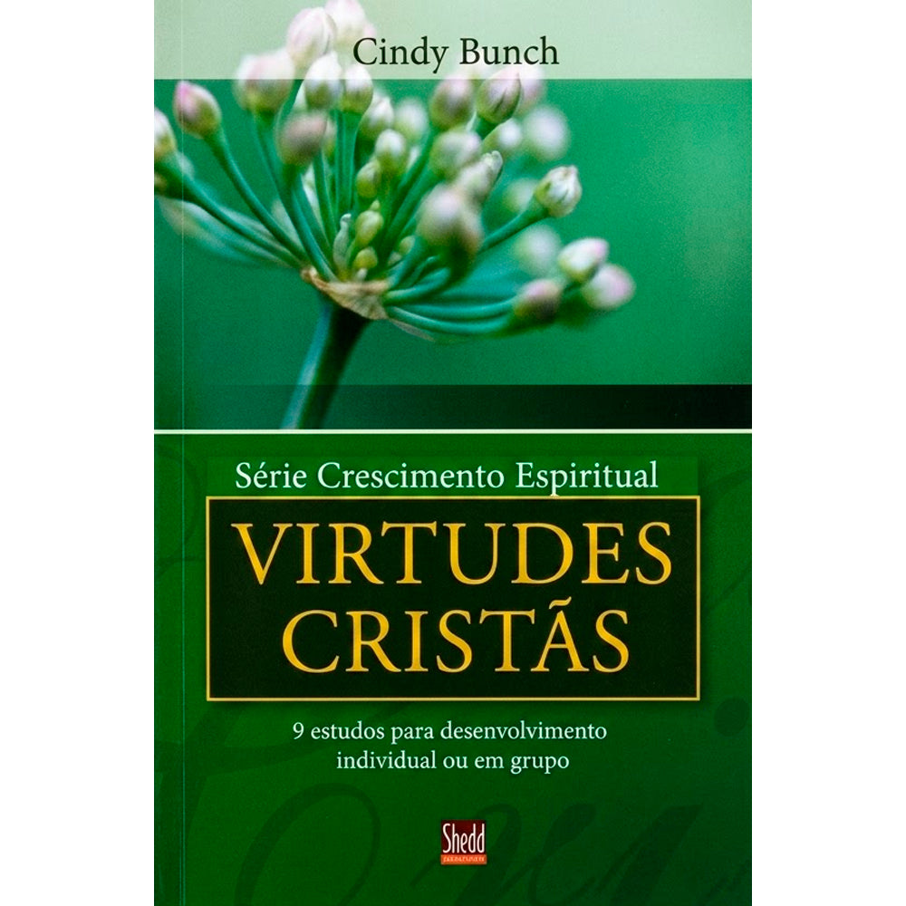 Livro Virtudes Cristãs, Série Crescimento Espiritual, de Cindy Bunch, capa verde com botões de flores. — Plenitude