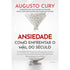 Ansiedade | Como Enfrentar o Mal do Século | Augusto Cury