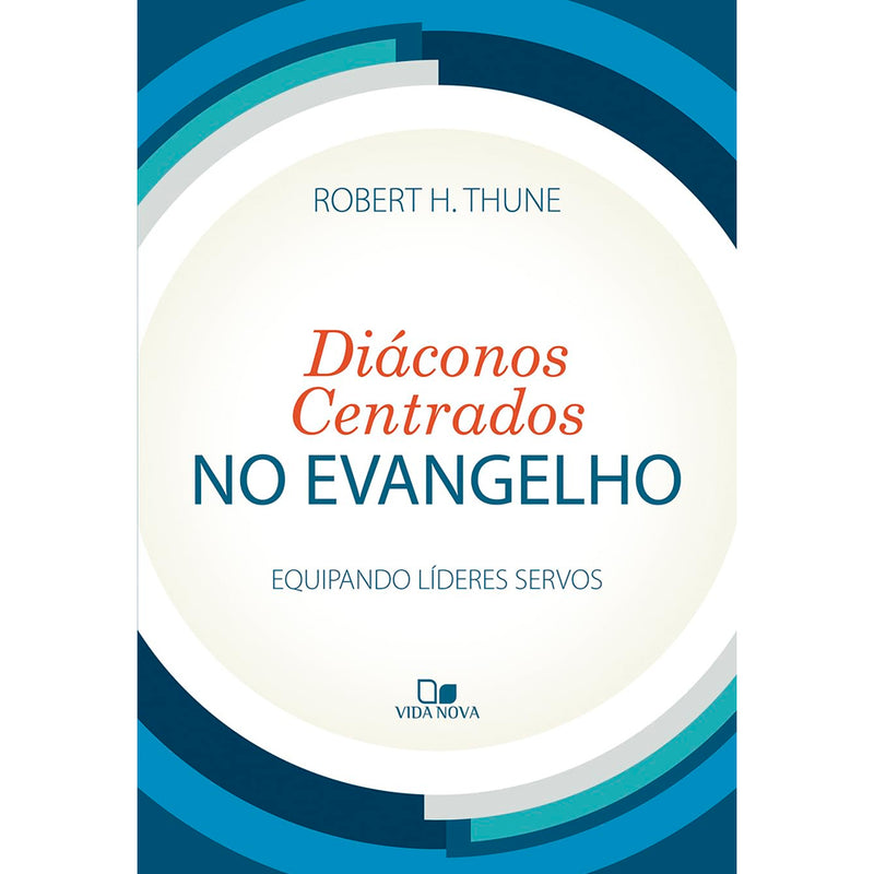 Diáconos Centrados no Evangelho | Roberth H. Thune