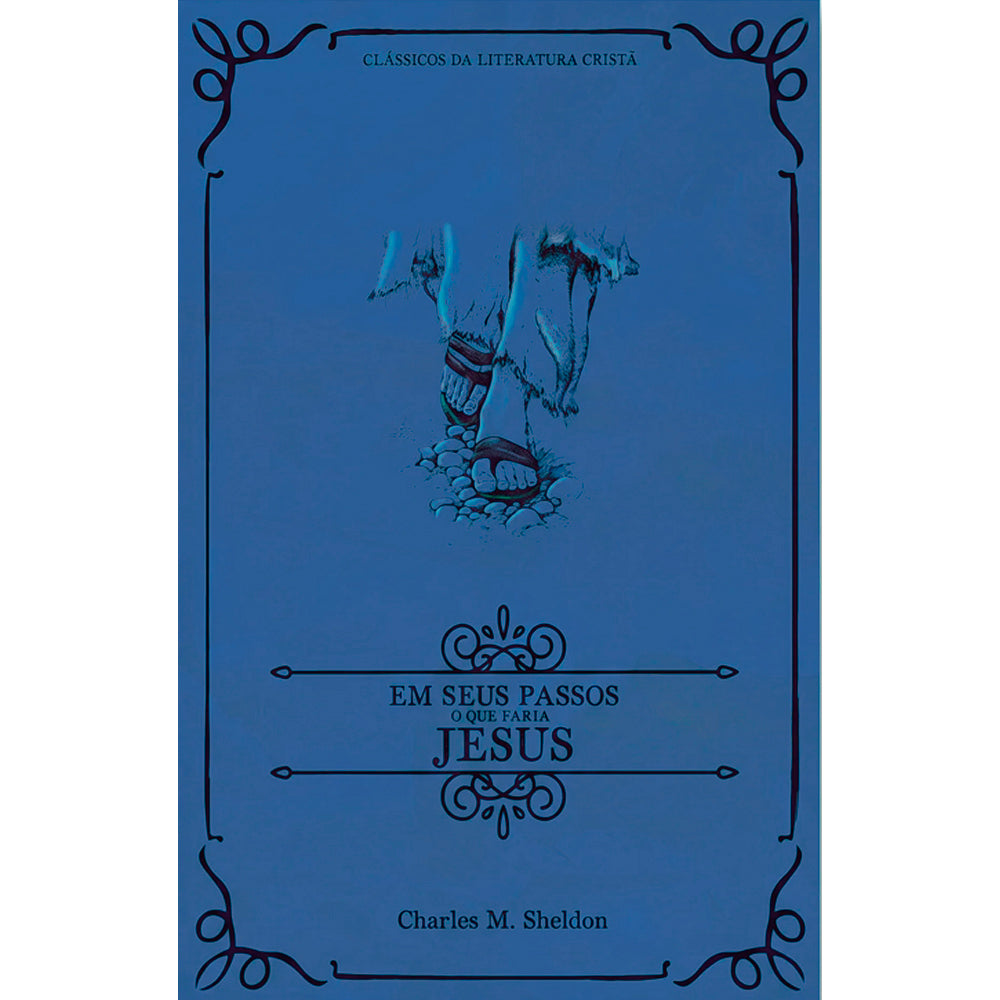 Em Seus Passos o que Faria Jesus | Clássicos da Literatura | Charles M. Sheldon