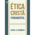 Ética Crista Fundamental | Daniel R. Heimbach
