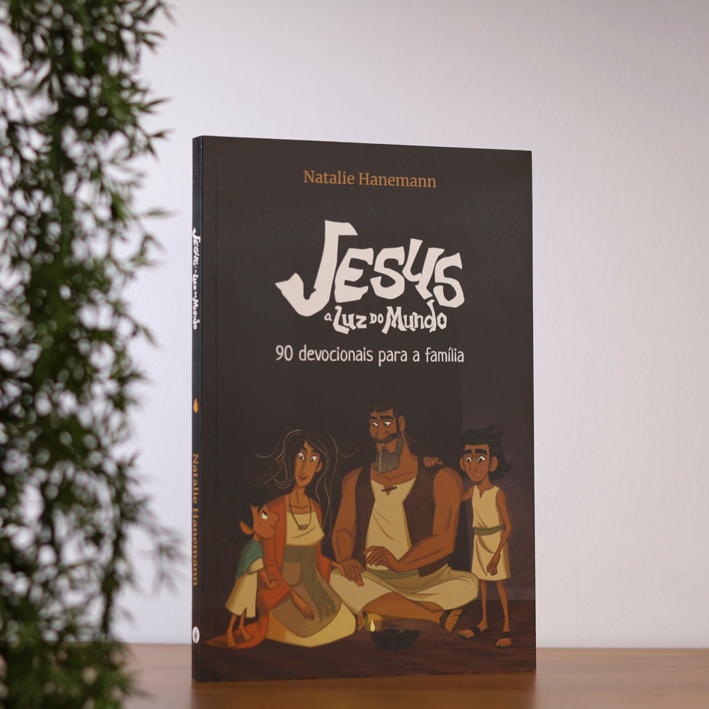 Jesus A Luz do Mundo | 90 Devocionais Para a Família | Natalie Hanemann
