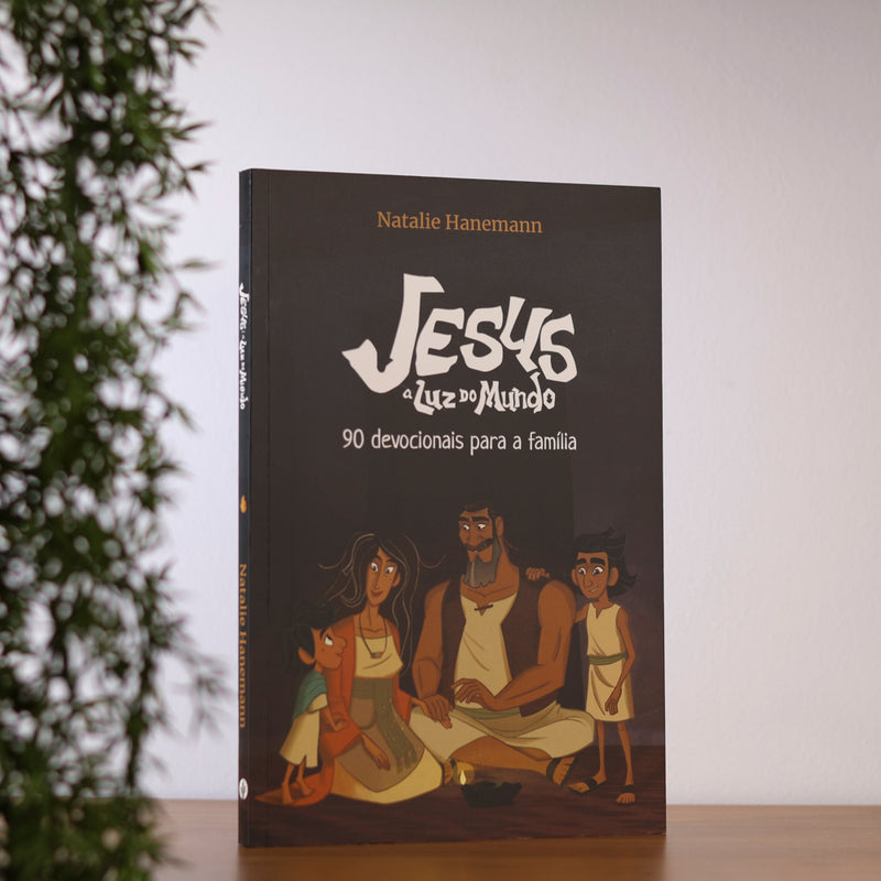 Jesus A Luz do Mundo | 90 Devocionais Para a Família | Natalie Hanemann