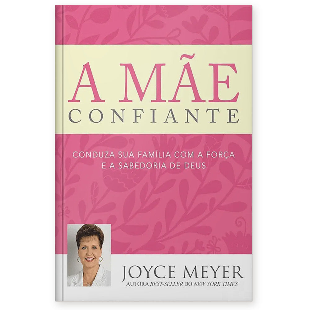 Capa de A Mãe Confiante - Joyce Meyer — item do Kit A Mãe Confiante + A Mulher Confiante + Você Confiante | Joyce Meyer