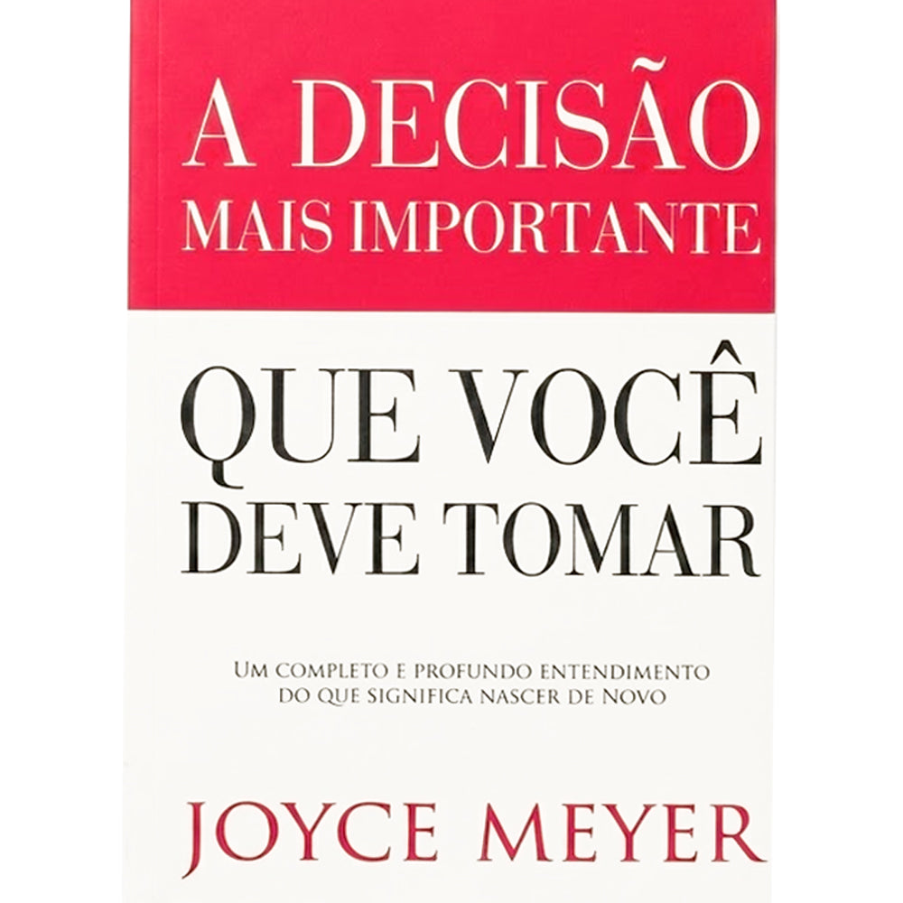 Capa de A Decisão Mais Importante que Você Deve Tomar | Joyce Meyer — item do Kit A Mulher Confiante + Mentes Tranquilas, Almas Felizes + A Decisão Mais Importante que Você Deve Tomar + Diga a Eles que os Amo | Joyce Meyer