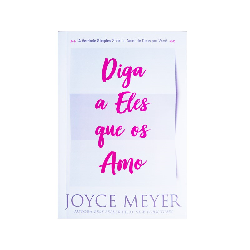 Capa de Diga a Eles que os Amo | Joyce Meyer — item do Kit A Mulher Confiante + Mentes Tranquilas, Almas Felizes + A Decisão Mais Importante que Você Deve Tomar + Diga a Eles que os Amo | Joyce Meyer · foto 2