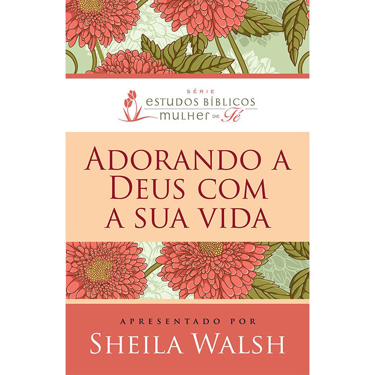 Capa de Adorando a Deus com a sua Vida | Sheila Walsh — item do Kit Adorando a Deus com a sua Vida + Vivendo Uma Vida Com Propósito + Curando as Feridas da Alma | Sheila Walsh