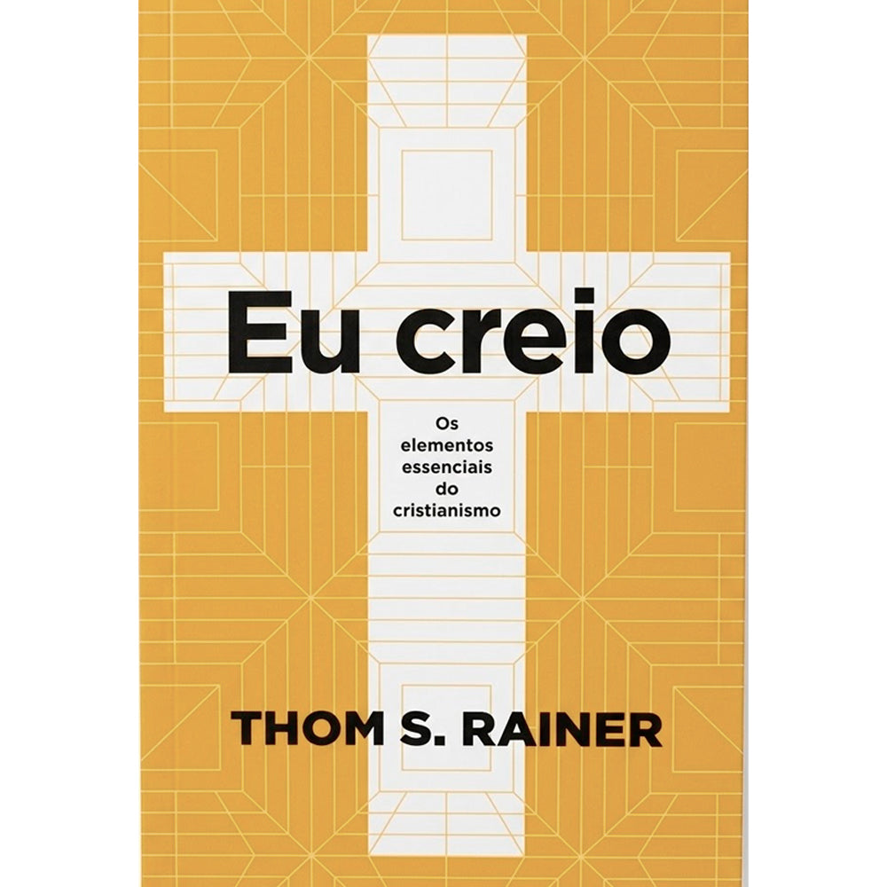Capa de Eu Creio | Thom S. Rainer — item do Kit Bases da Fé Cristã | Wayne Grudem + Eu Sou Cristão + Eu Creio | Thom S. Rainer