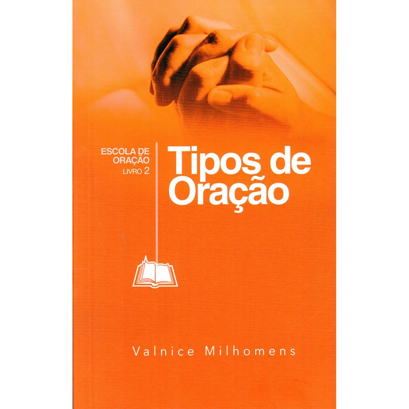 Capa de Tipos de Oração | Valnice Milhomens — item do Kit Comunhão e Princípios de Fé + Tipos de Oração + Orando a Palavra + O Poder da Intercessão + O Jejum e Redenção do Brasil | Valnice Milhomens · foto 2