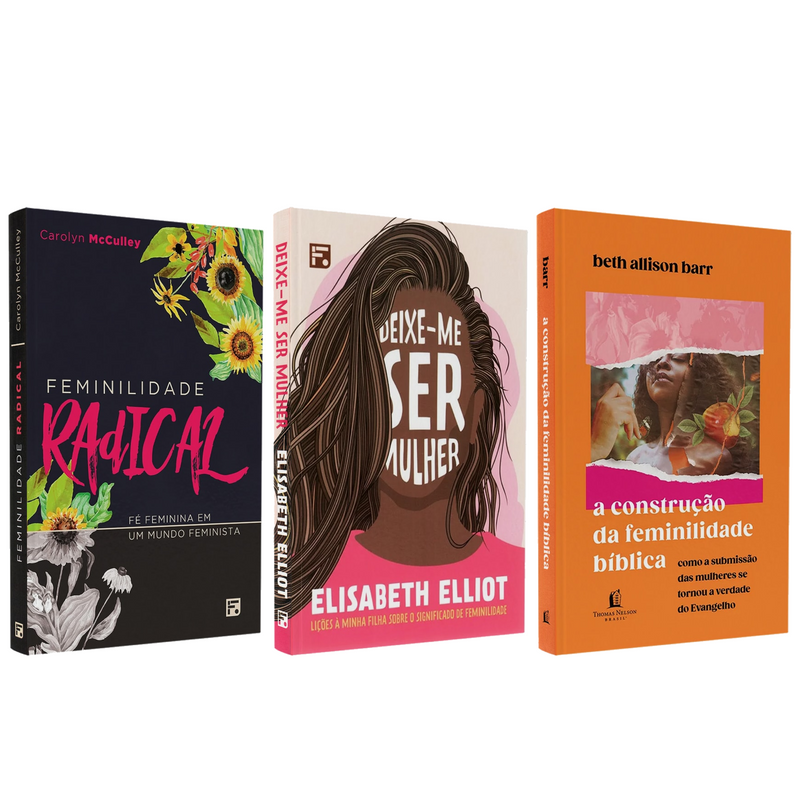Kit Feminilidade Radical | Carolyn McCulley + Deixe-me ser Mulher | Elisabeth Elliot + A Construção da Feminilidade Bíblica | Beth Allison Barr