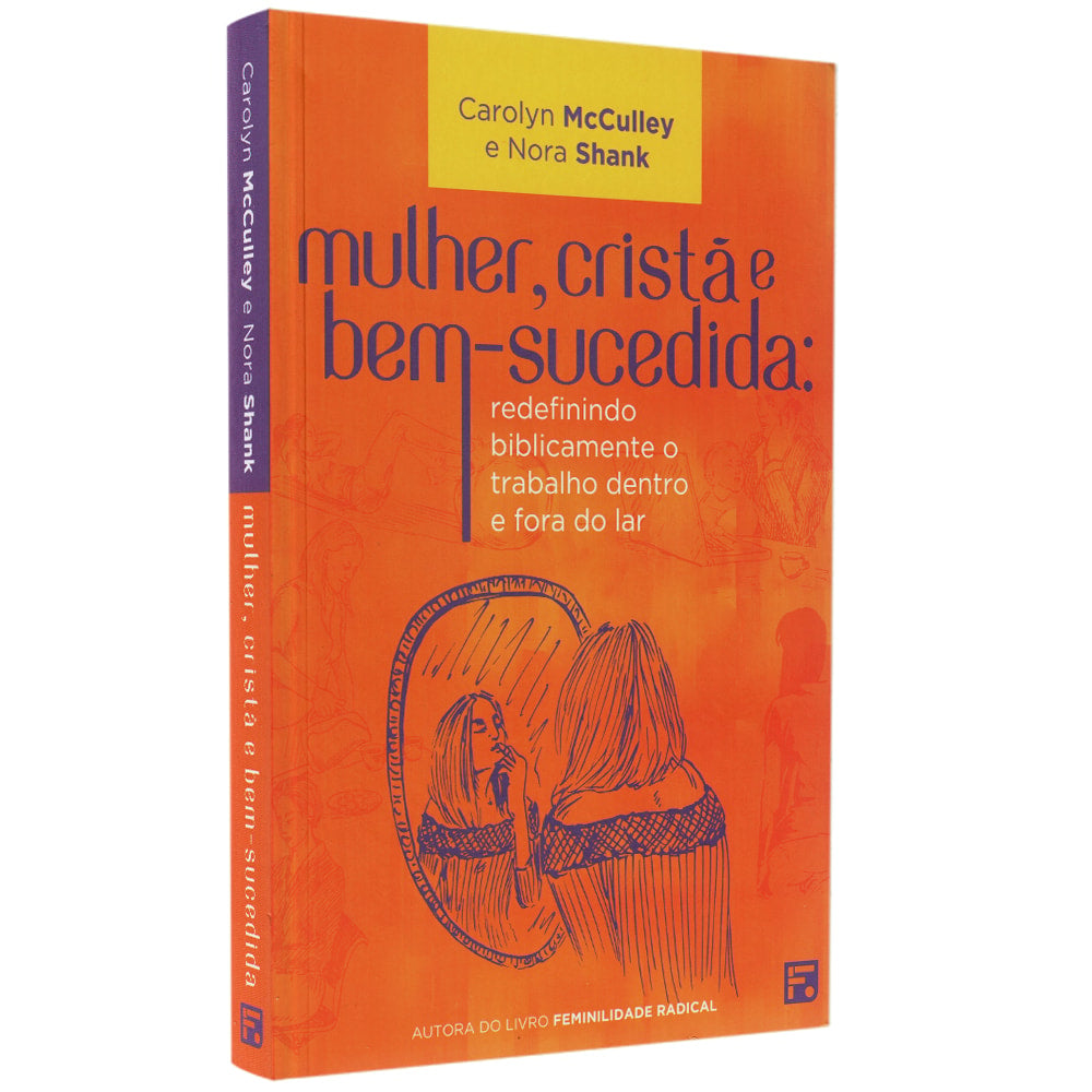 Capa de Mulher, Cristã e Bem-Sucedida | Carolyn McCulley — item do Kit Feminilidade Radical + Mulher, Cristã e Bem-Sucedida | Carolyn McCulley