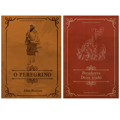Kit O Peregrino | John Bunyan + Pecadores Nas Mãos de Um Deus Irado e Outros Sermões | Jonathan Edwards