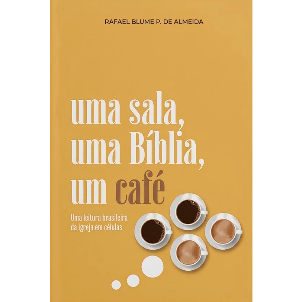 Uma Sala, Uma Bíblia, Um Café | Rafael Blume P. de Almeida