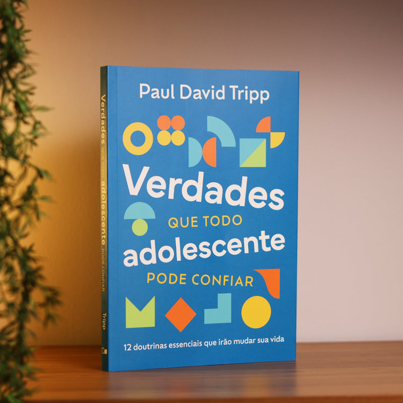 Verdades Que Todo Adolescente Pode Confiar | Paul David Tripp
