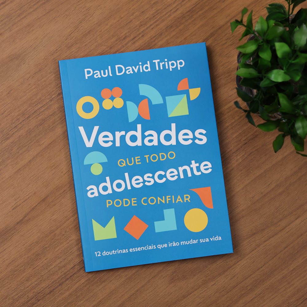 Verdades Que Todo Adolescente Pode Confiar | Paul David Tripp