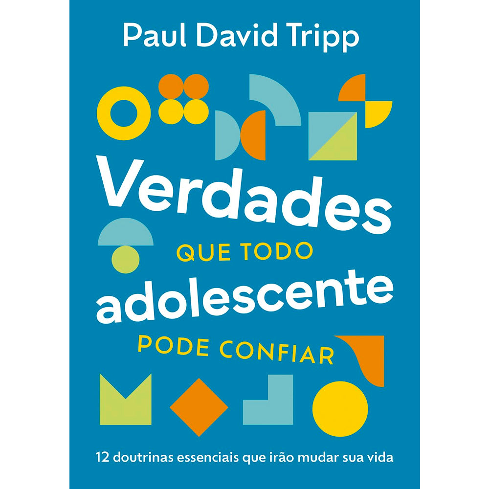 Verdades Que Todo Adolescente Pode Confiar | Paul David Tripp