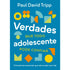 Verdades Que Todo Adolescente Pode Confiar | Paul David Tripp